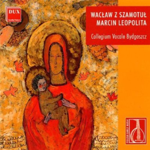 Waclaw z Szamotul: Songs and Motets - Leopolita: Missa Pasch