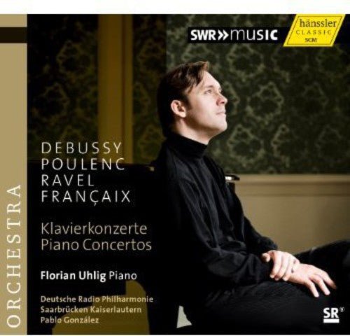 Debussy, Poulenc, Ravel, Francaix: Piano Concertos / Florian Uhlig