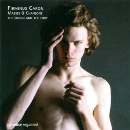 Caron: Masses & Chansons / The Sound And The Fury