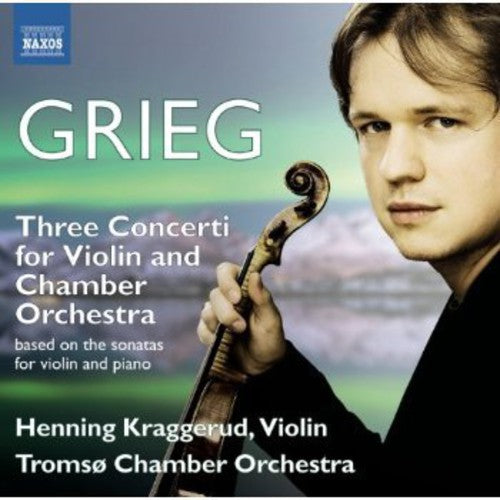 Grieg: Violin Concertos / Kraggerud, Tromso CO