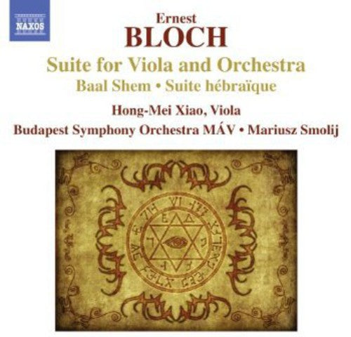 Bloch: Suite For Viola And Orchestra,  Baal Shem, Suite Hebraique / Hong-mei Xiao