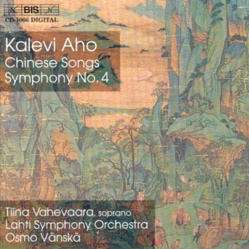 Aho: Chinese Songs; Symphony No. 4 / Vahevaara, Vänskä, Lahti Symphony