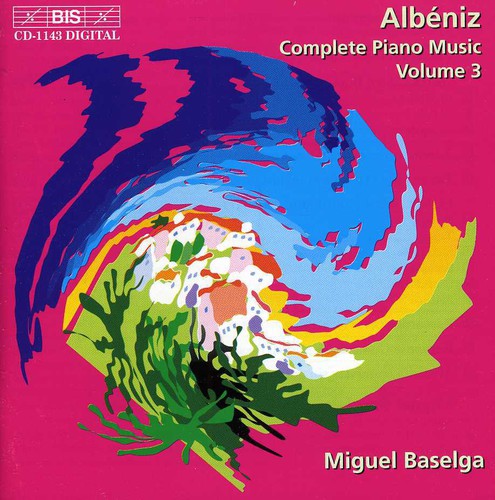 Albéniz: Complete Piano Music Vol 3 / Miguel Baselga