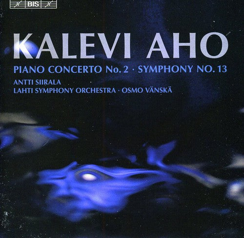 Aho: Symphony No 13, Piano Concerto No 2 / Siirala, Vanska