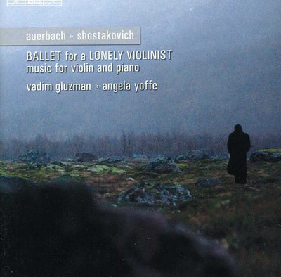 Shostakovich: Violin Sonata; Auerbach: Ballet for a Lonely Violinist / Gluzman, Yoffe