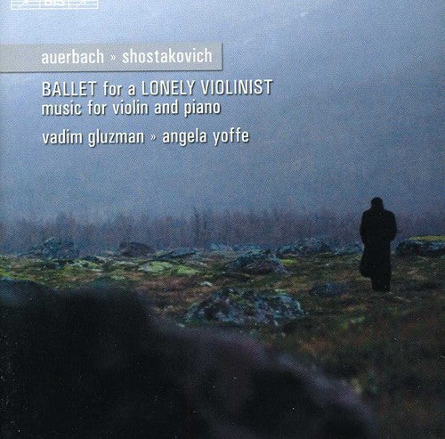 Shostakovich: Violin Sonata; Auerbach: Ballet for a Lonely Violinist / Gluzman, Yoffe