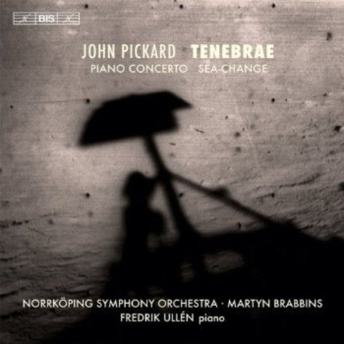 Pickard: Tenebrae, Piano Concerto, Sea Change / Ullen, Brabbins, Norrkoping Symphony