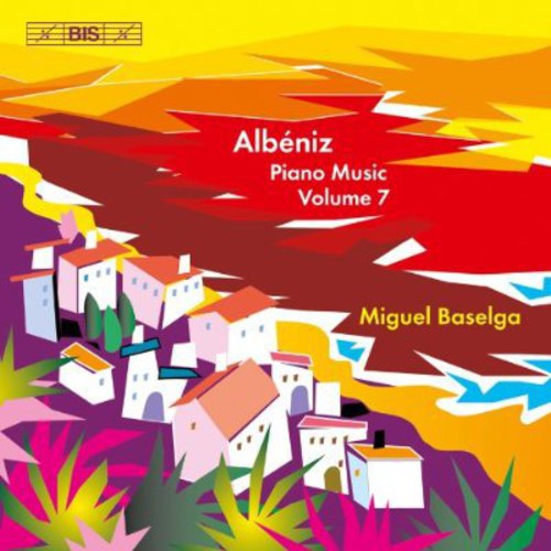 Albeniz: Piano Music Vol 7 / Miguel Baselga