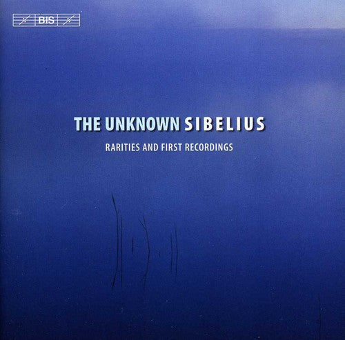 The Unknown Sibelius - Rarities & First Recordings