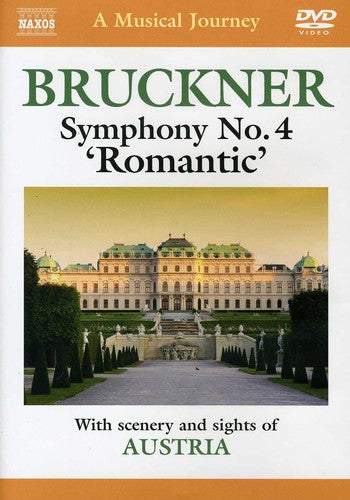 A Musical Journey - Bruckner: Symphony No 4 With Scenery Of Austria