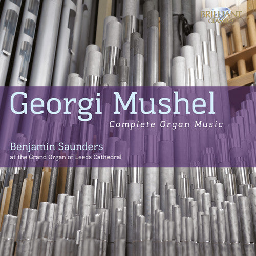 Georgi Mushel: Complete Organ Music / Benjamin Saunders