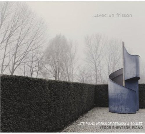Avec un frisson: Late Piano Works of Debussy & Boulez