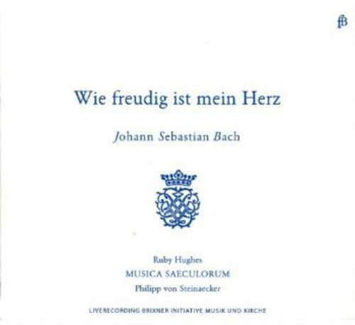 Bach: Wie Freudig Ist Mein Herz / Ruby Hughes,  Musica Saeculorum