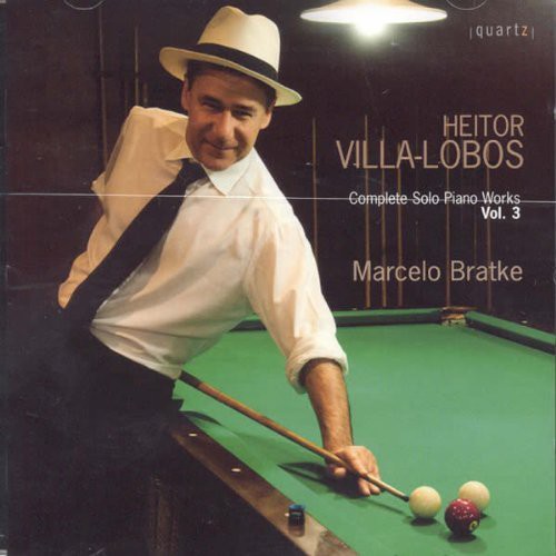 Heitor Villa-lobos: Complete Solo Piano Works, Vol. 3 / Marcelo Bratke