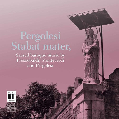 Pergolesi, Monteverdi, Frescobaldi: Stabat Mater - Sacred Ba