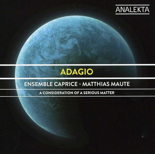 Adagio - A Consideration Of A Serious Matter / Ensemble Caprice