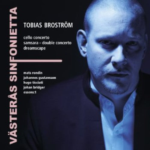 Tobias Broström: Cello Concerto, Double Concerto & Dreamscap