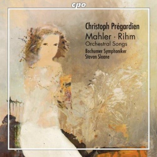 Mahler & Rihm: Orchestral Songs / Pregardien, Sloane, Bochumer Symphoniker