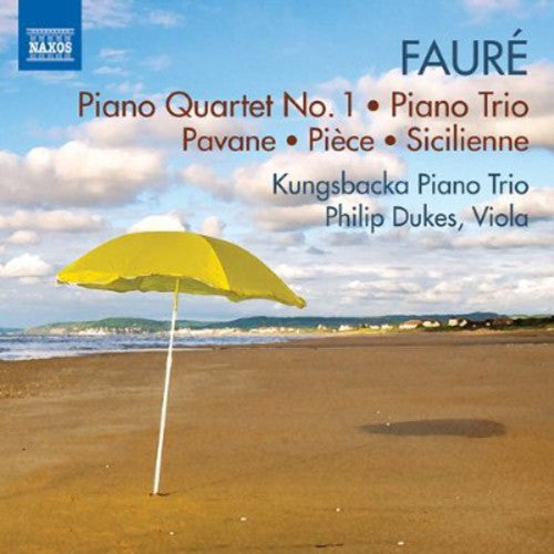 Faure: Piano Quartet No 1, Piano Trio, Pavane / Dukes, Kungsbacka Trio