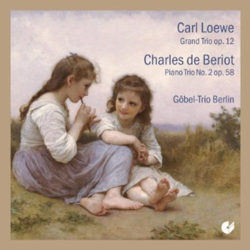 Loewe: Grand Trio, Op. 12 - Beriot: Piano Trio No. 2, Op. 58