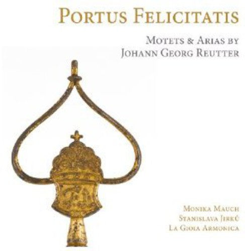 Portus Felicitatis: Motets And Arias For The Pantaleon By Johann Georg Reutter