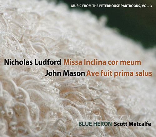 Ludford: Missa Inclina Cor Meum; Mason: Ave Fuit Prima Salus / Blue Heron