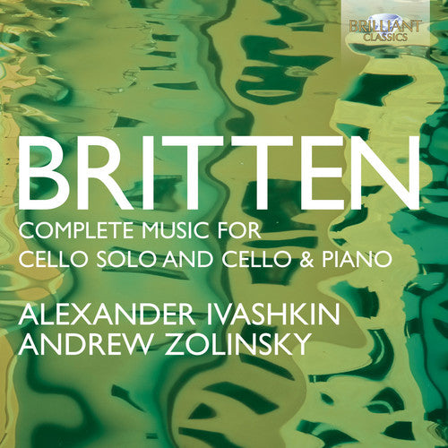 Britten: Complete Music for Cello Solo and Cello and Piano / Ivashkin, Zolinsky