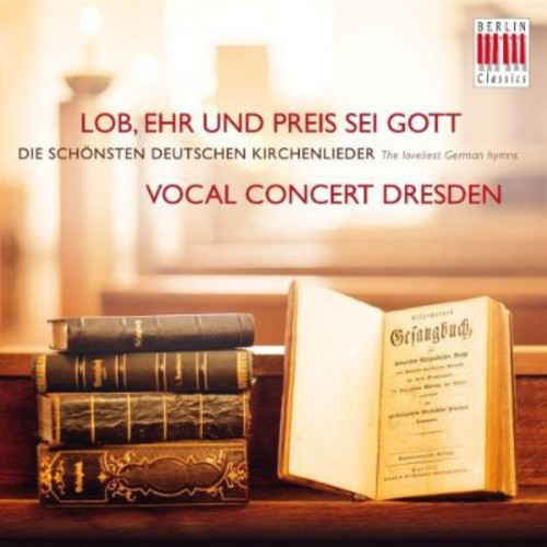 Lob, Ehr und Preis sei Gott - The Loveliest German Hymns / Vocal Concert Dresden