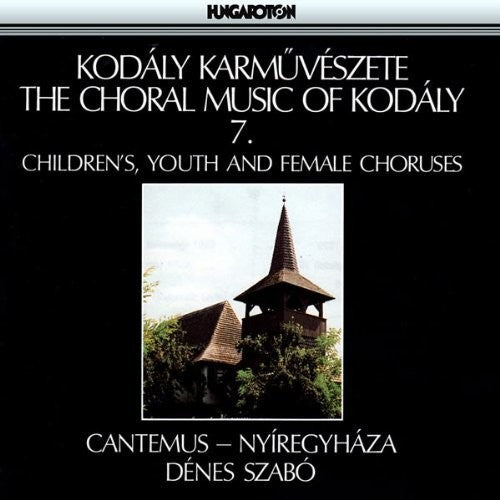 KODALY: Choral Works, Vol. 7: Children's, Youth, and Female