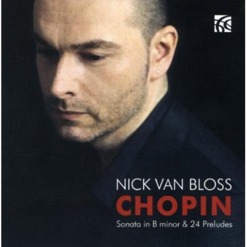 Chopin: Sonata In B Minor, 24 Preludes  / Nick Van Bloss