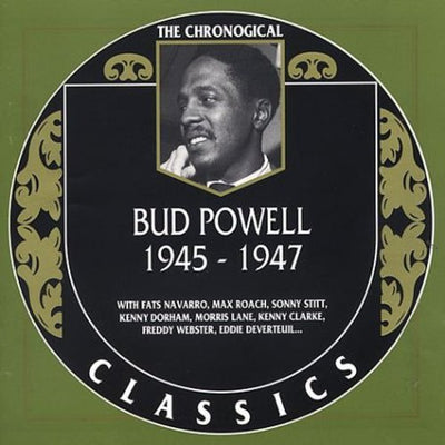 CHRONOLOGICAL BUD POWELL 1945 - 1947