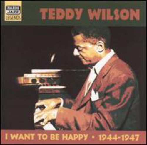 WILSON, Teddy: I Want to Be Happy (1944-1947)