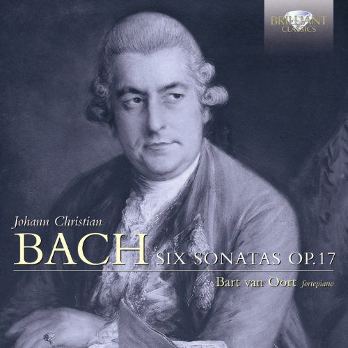 Johann Christian Bach: Six Sonatas Op. 17 / Bart Van Oort