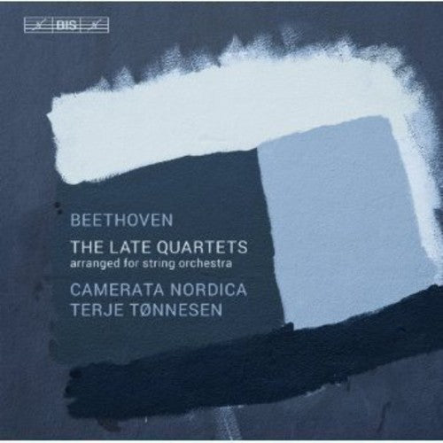 Beethoven: The Late String Quartets Arranged For String Orchestra  /  Tonnensen, Camerata Nordica