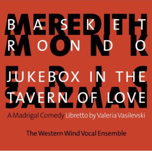 Meredith Monk: Basket Rondo; Eric Salzman: Jukebox In The Tavern Of Love