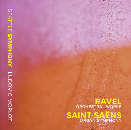 Ravel: Orchestral Works - Saint-Saens: Organ Symphony / Morlot, Seattle Symphony