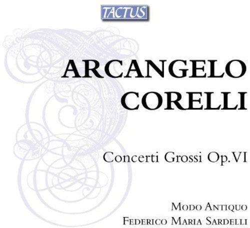 Corelli: Concerto Grossi, Op 6 / Sardelli, Modo Antiquo