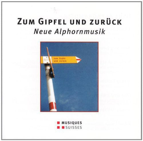 Zum Gipfel Und Zurück - Neue Alphornmusik
