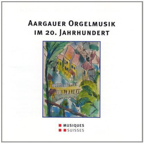 Aargauer Orgelmusik Im 20. Jahrhundert