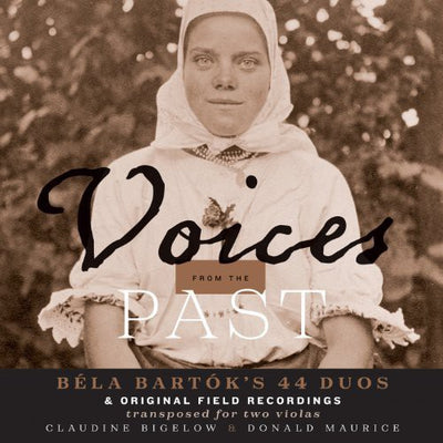 Voices From The Past: Bela Bartok's 44 Duos & Original Field Recordings