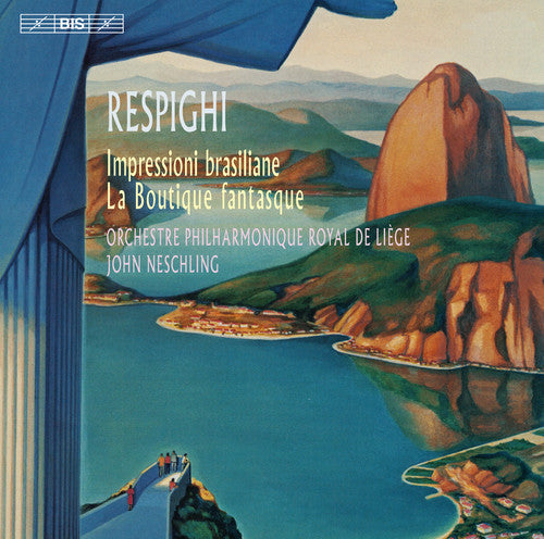 Respighi: Impressioni brasiliane & La boutique fantasque / Neschling, Liege Philharmonic
