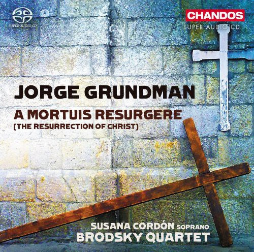 Grundman: A Mortuis Resurgere (The Resurrection of Christ) / Cordón, Brodsky Quartet