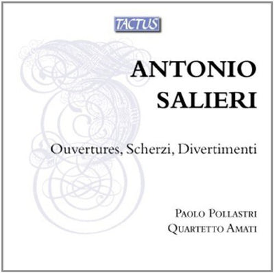 Salieri: Ouvertures, Scherzi, Divertimenti / Paolo Pollastri, Quartetto Amati