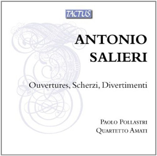 Salieri: Ouvertures, Scherzi, Divertimenti / Paolo Pollastri, Quartetto Amati