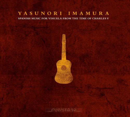 Spanish Music For Vihuela From The Time Of Charles V / Yasunori Imamura