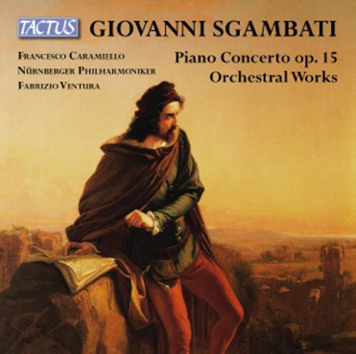 Sgambati: Piano Concerto, Orchestral Works / Caramiello, Ventura, Nurnmerger Philharmoniker