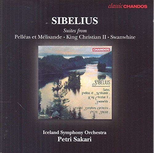 Sibelius: Suites - Pelleas et Melisande, King Christian II, Swanwhite / Sakari