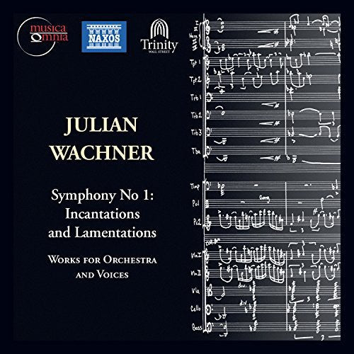 Julian Wachner: Symphony No. 1 - Incantations And Lamentations; Works For Orchestra And Voices