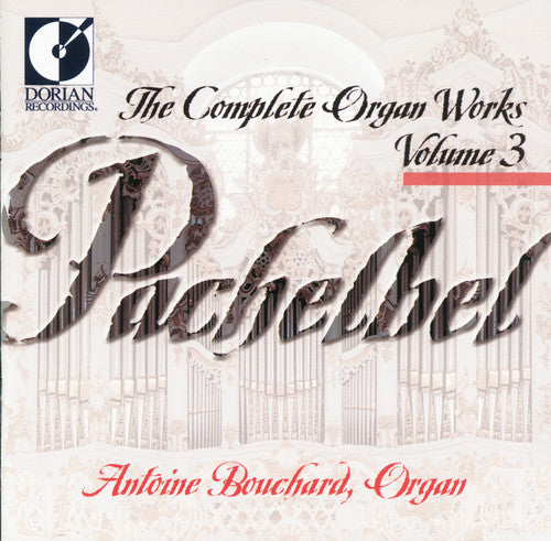 Pachelbel: Complete Organ Music, Vol. 3 / Bouchard