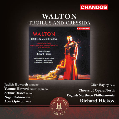 Walton: Troilus & Cressida / Howarth, Hickox, English Northern Philharmonia